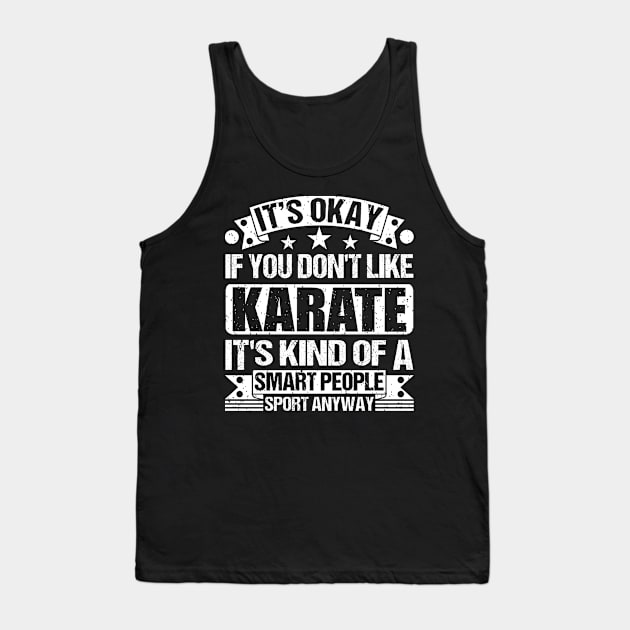 Karate Lover It's Okay If You Don't Like Karate It's Kind Of A Smart People Sports Anyway Tank Top by Benzii-shop 